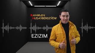 Rahman Hudayberdiyew  - Ezizim 2021 Nury Meredow