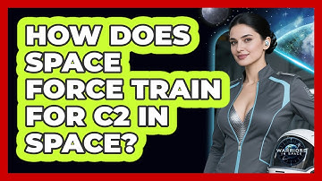 How Does Space Force Train For C2 In Space? - Warriors In Space