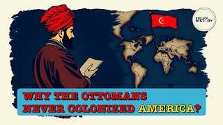 Why did the Ottomans Never Colonized America?