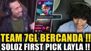 TEAM 7GL BERCANDA🤣!! SOLOZ FIRST PICK LAYLA🤣!! MELAWAN GLOBAL CLINT !!