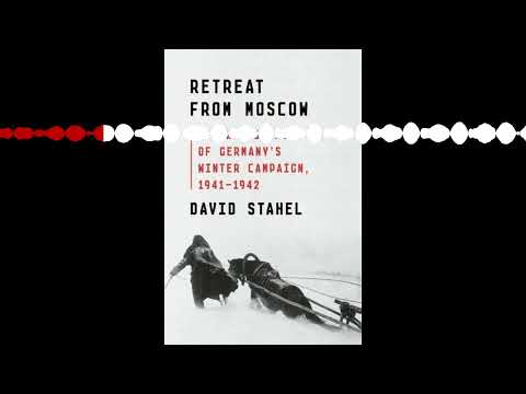 Interview with David Stahel about his book, Retreat from Moscow (Episode 269 History of WWI Podcast)