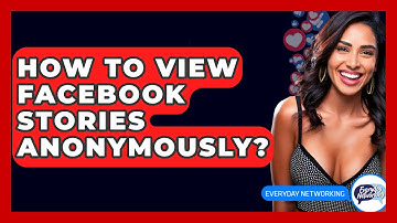 How To View Facebook Stories Anonymously? - Everyday-Networking