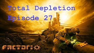 Factorio Total Depletion Playthrough - Episode 27 (Expansion)