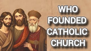 Who Is The Founder Of The Catholic Church?