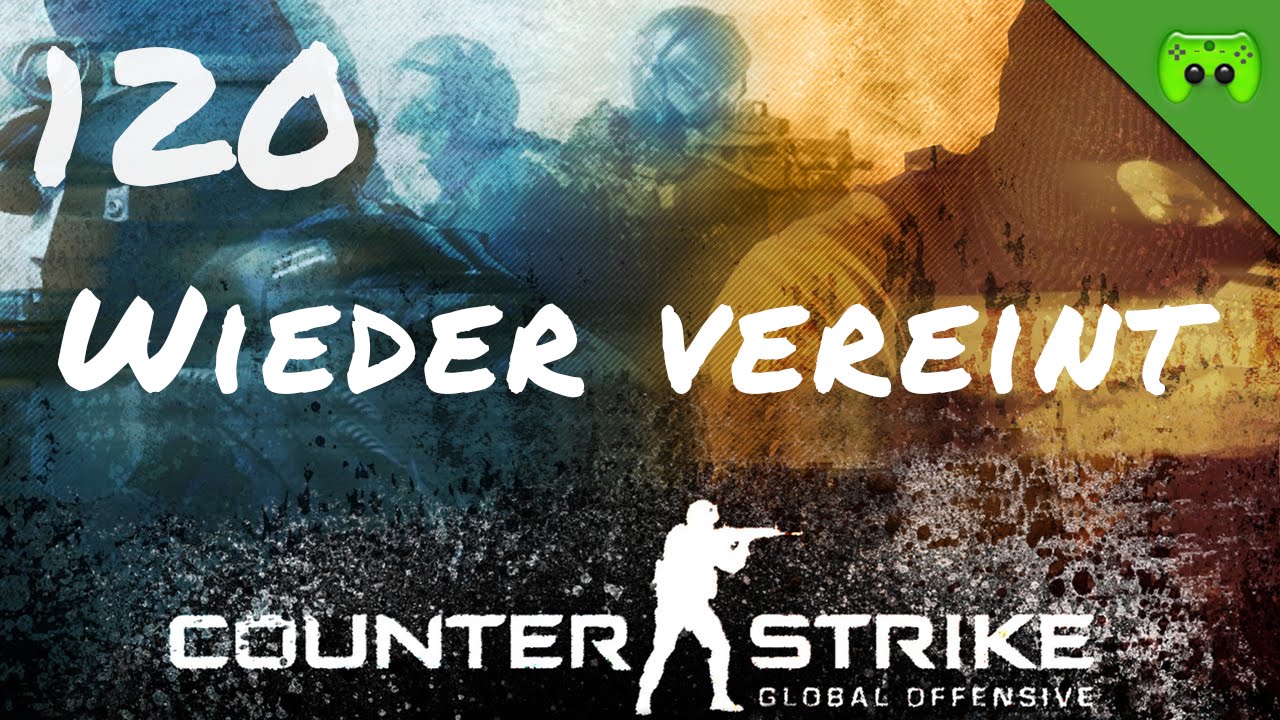 COUNTERSTRIKE # 120 - Wieder vereint «»  Let's Play Counterstrike GO | Full HD