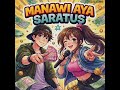 MANAWI AYA SARATUS (CUT) (playful pop-rock with light rap-rock)