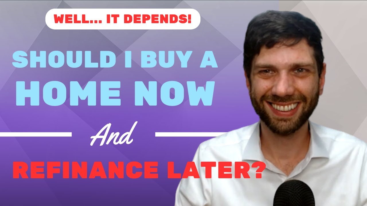 Should I Buy a House Now &amp; Refinance Later? - YouTube