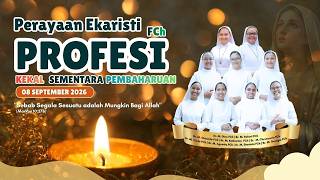 Perayaan Ekaristi | Profesi Sementara, Profesi Kekal & Pembaharuan Profesi FCh | 08 September 2026