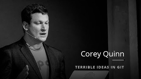 Corey Quinn: Terrible Ideas in Git // #FrontZurich 2016