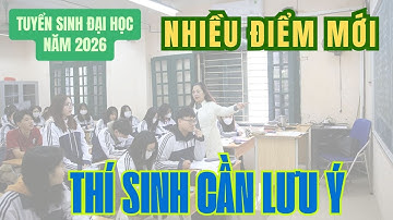 Tuyển sinh đại học năm 2026: Nhiều điểm mới thí sinh cần lưu ý