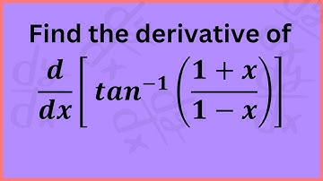Understanding the Derivative of Inverse Tangent Functions [𝑡𝑎𝑛^(−1)⁡((1+𝑥)/(1−𝑥))]
