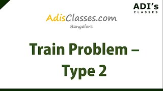 Quantitative Aptitude - Train Problem (Type 2) | Adi's Classes