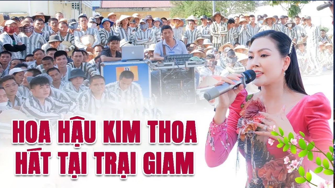 Cả Trại Giam Lặng Người Khi Nghe Bài Hát Này - Kiếp Người - Hoa Hậu Kim Thoa