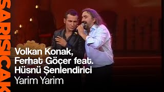Volkan Konak, Ferhat Göçer feat. Hüsnü Şenlendirici - Yarim Yarim (Sarı Sıcak)