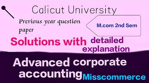 M.com 2nd sem.Advanced corporate accounting Previous year question paper Solution with explanation
