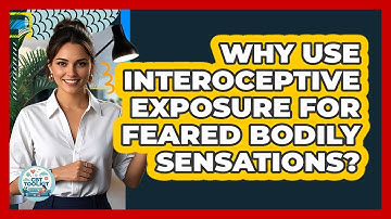Why Use Interoceptive Exposure For Feared Bodily Sensations? - CBT Toolkit