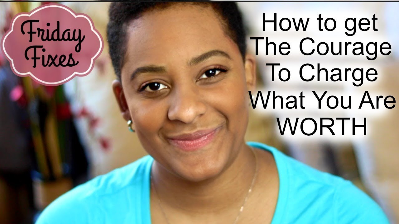 HOW TO GET THE COURAGE TO CHARGE WHAT YOU ARE WORTH || Friday Fixes Episode 3