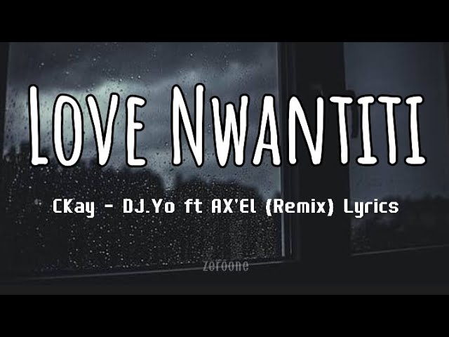 LOVE NWANTITI - CKay, DJ.Yo ft AX'EL (Remix) Lyrics tiktokviralsong class=