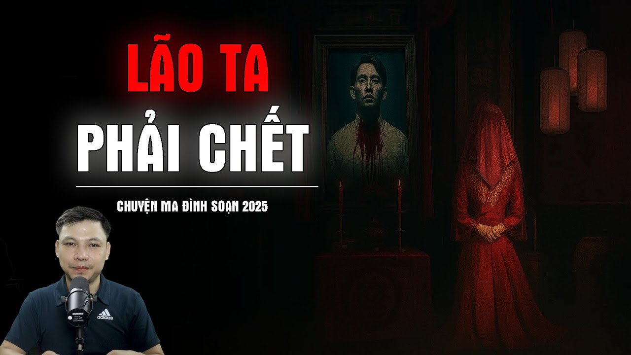 Truyện Ma Có Thật : LÃO TA PHẢI CHẾT | Chuyện Ma Đình Soạn 2025