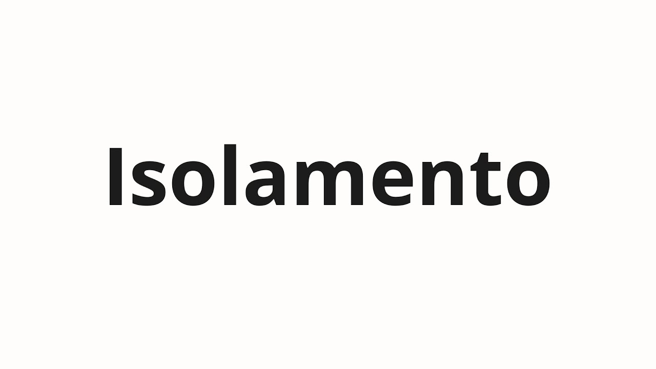 Как произносить Isolamento