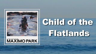 Maxïmo Park - Child of the Flatlands (Lyrics)