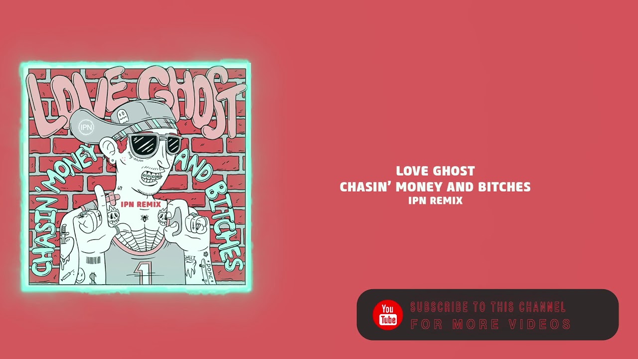 Love Ghost - Chasin' Money and Bitches (IPN Remix)