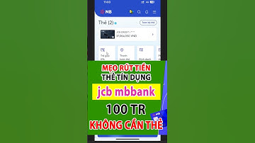 Rút Tiền Thẻ Tín Dụng Mb Bank Qua App Không Cần Thẻ: Thẻ Tín Dụng Mb có rút tiền được không?