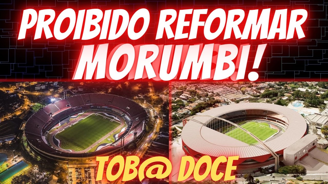 PROIBIDO! POR QUE O MORUMBI NÃO PODE SER REFORMADO?? ENTENDA!! - YouTube
