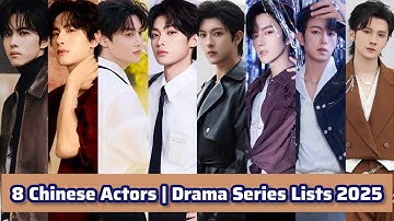 8 Chinese Actors | Drama Series Lists (2025 - 20??) | Huang Xing, Tian Xu Ning, Zi Yu, Qiu Ding Jie