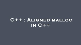 C++ : Aligned malloc in C++