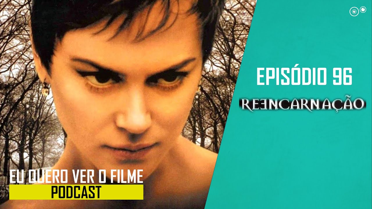PODCAST | EU QUERO VER O FILME | Episódio 96: Reencarnação (2004) - YouTube