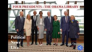 FOUR PRESIDENTS AT THE OBAMA LIBRARY -  POLITICAL NEWS LIVE