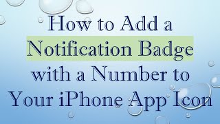 Full How to Add a Notification Badge with a Number to Your iPhone App Icon News
