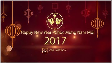 Intro Chúc Mừng Xuân Đinh Dậu 2017 (3 phiên bản) - Ultimate Demo - Editor by Loi Nguyen