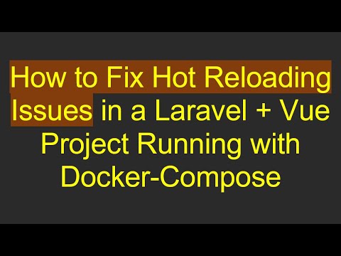 How to Fix Hot Reloading Issues in a Laravel +  Vue Project Running with Docker-Compose