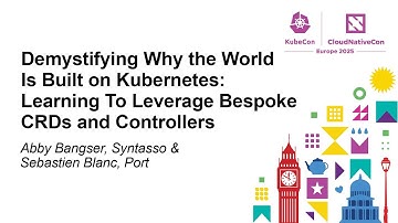 Demystifying Why the World Is Built on Kubernetes: Learning To Lev... Abby Bangser & Sebastien Blanc
