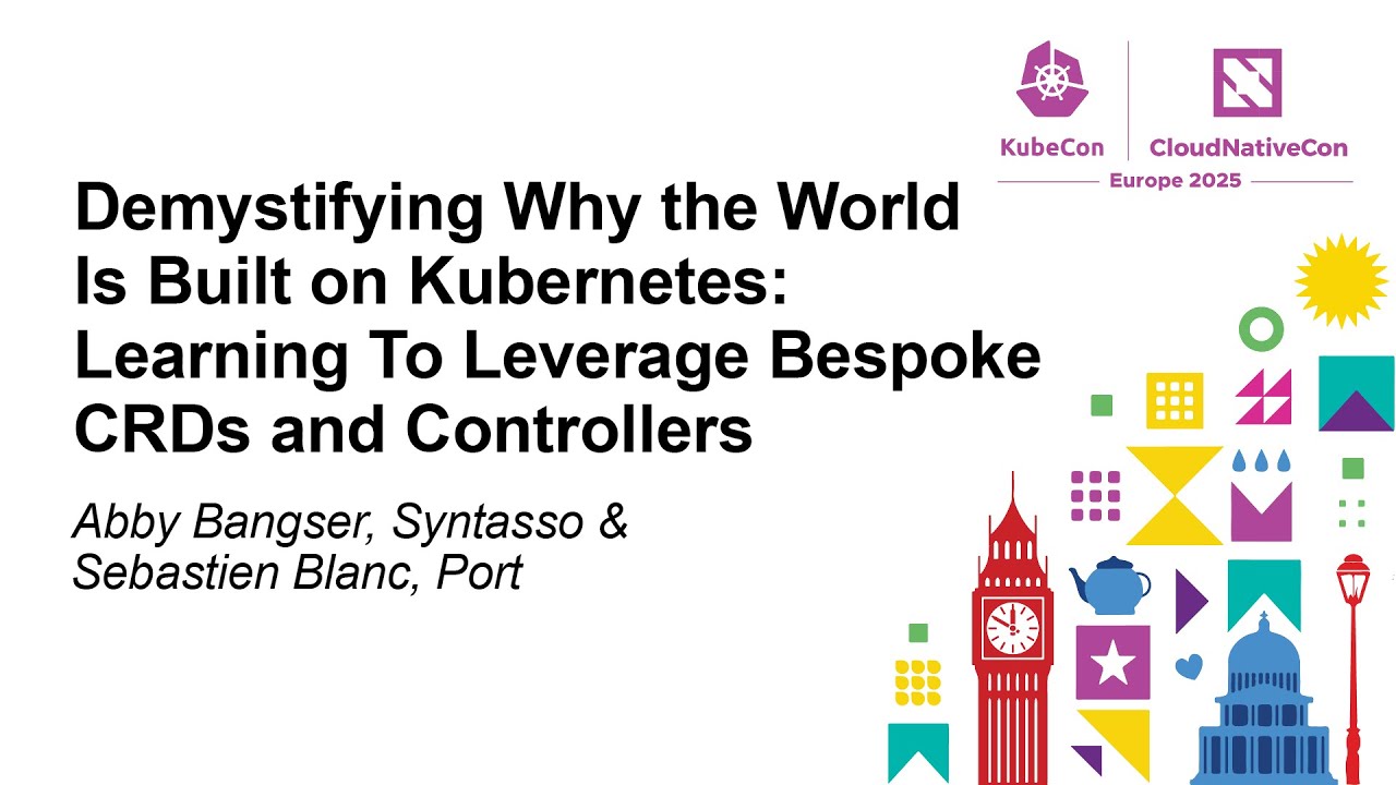 Demystifying Why the World Is Built on Kubernetes: Learning To Lev... Abby Bangser & Sebastien Blanc