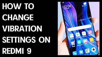 How to Change Vibration Settings on Redmi Note 9