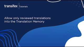 Allow only reviewed translations to enter the Translation Memory