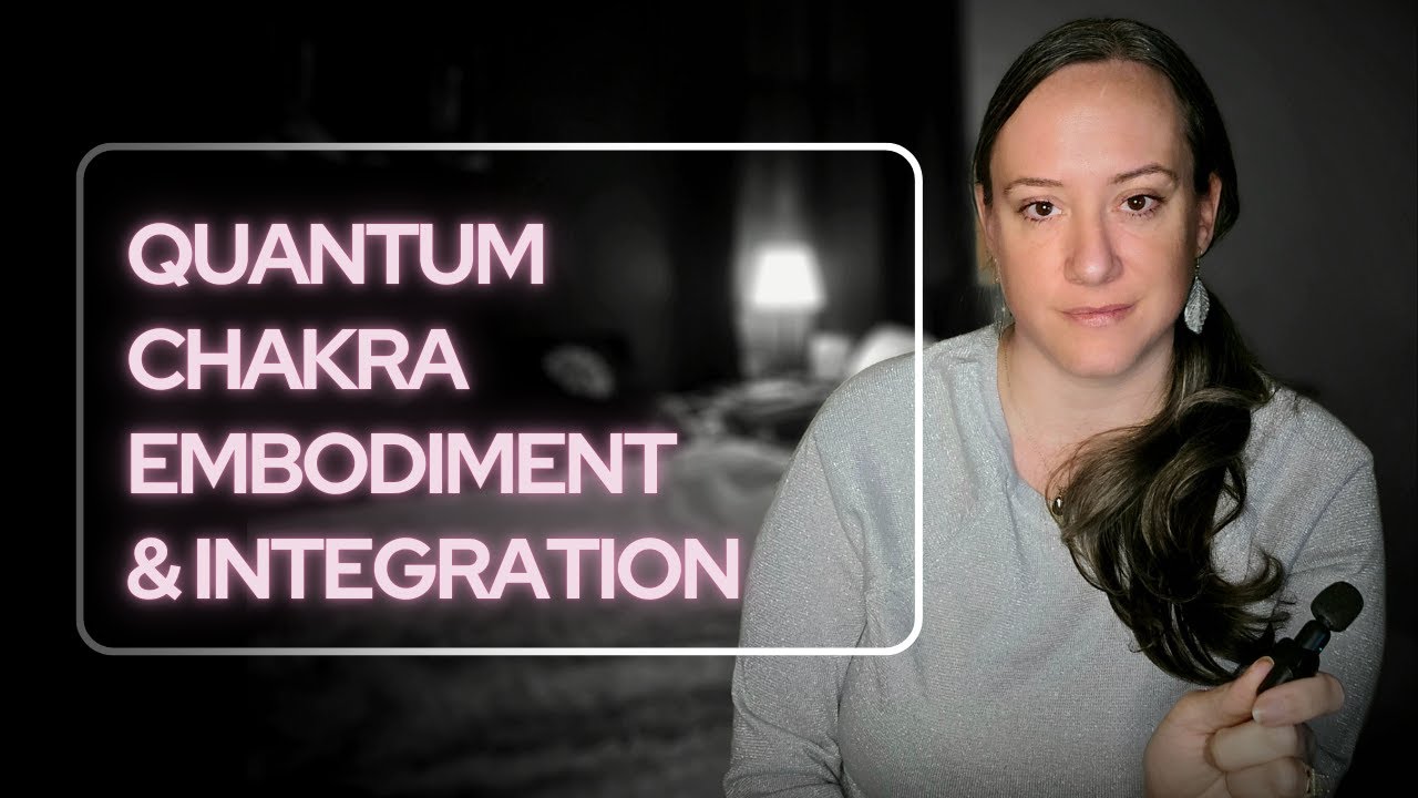 Quantum Chakra Embodiment & Integration Activation Training