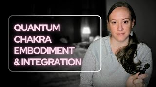 Quantum Chakra Embodiment & Integration Activation Training