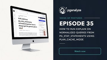 5mins of Postgres E35: Run EXPLAIN on normalized queries from pg_stat_statements w/ plan_cache_mode