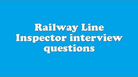 Railway Line Inspector interview questions