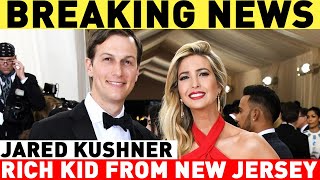 Jared Kushner: net worth, Ivanka Trump, education, parents, news.