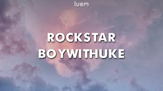 BoyWithUke - Rockstar (Lyrics) | Luem