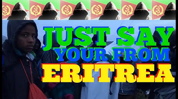 Truth About Eritrea - Every African migrant is Eritrean?! Calais Jungle