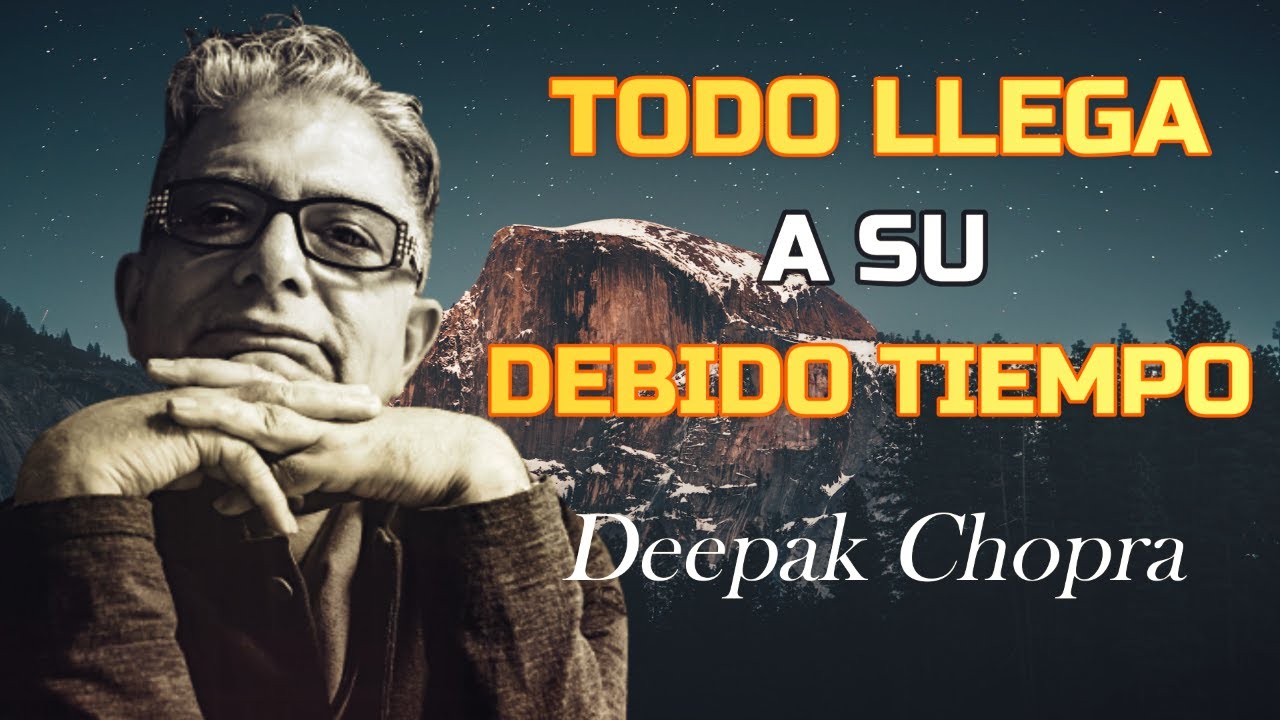 TODO LLEGA A SU DEBIDO TIEMPO. | Te hará reflexionar. | Deepak Chopra ...