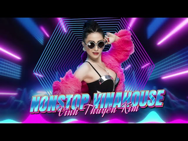 Vĩnh Thuyên Kim Nonstop VINAHOUSE | Tuyển Tập Vĩnh Thuyên Kim Remix Sôi Động Nhất 2023 class=