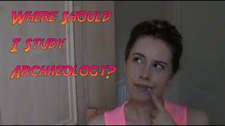 Where should I study Archaeology: Picking a School or Program