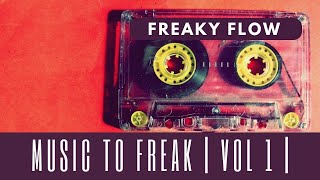 Freaky Flow | Music to Make You Freak | VOL 1 |